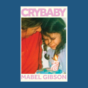 CryBaby by Mabel Gibson