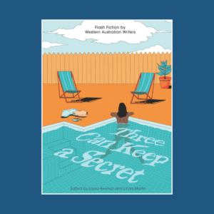 Three Can Keep a Secret: Flash Fiction by Western Australian Writers