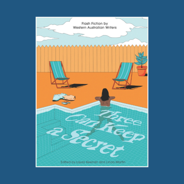 Three Can Keep a Secret: Flash Fiction by Western Australian Writers